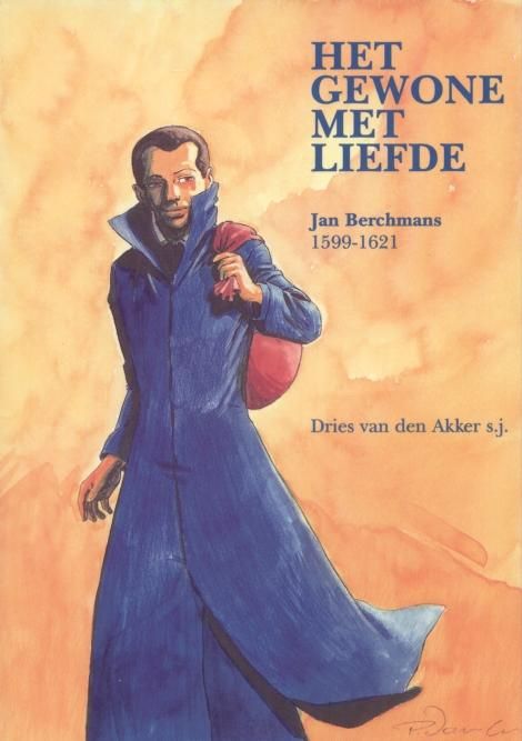 'HET GEWONE MET LIEFDE' Jan Berchmans 1599-1621 door Dries van den Akker s.j. Illustraties: Patrick van Oppen Uitg. Provincialaat van de Jezuïeten, Noord-Belgische Provincie SJ,Brussel.